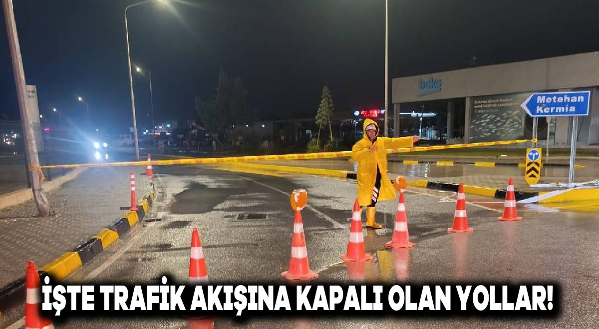 İşte trafik akışına kapalı olan yollar!