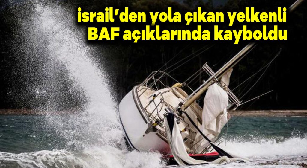 İsrail’den yola çıkan yelkenli Baf açıklarında kayboldu