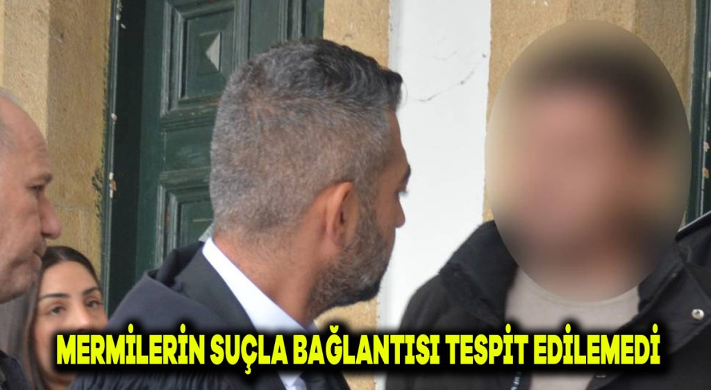 Mermilerin suçla bağlantısı tespit edilemedi