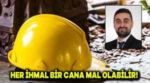 Her ihmal bir cana mal olabilir!