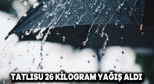 Tatlısu 26 kilogram yağış aldı