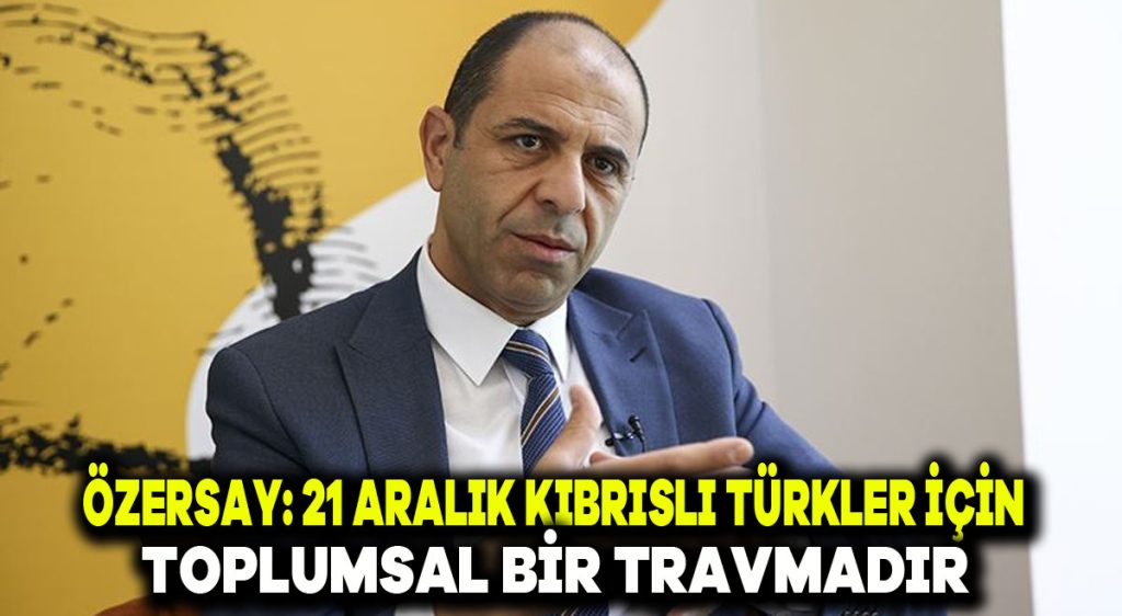Özersay: 21 Aralık Kıbrıslı Türkler için toplumsal bir travmadır