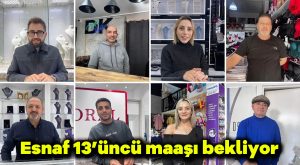 Esnaf 13’üncü maaşı bekliyor