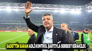 Sadettin Saran adli kontrol şartıyla serbest bırakıldı