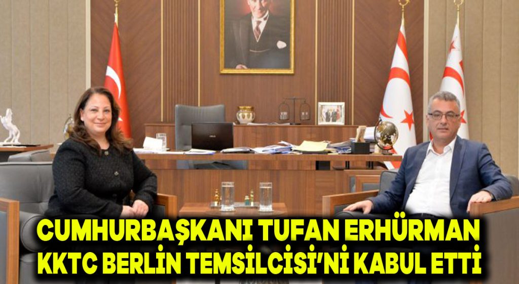 Cumhurbaşkanı Tufan Erhürman, KKTC Berlin Temsilcisi’ni kabul etti
