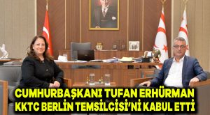 Cumhurbaşkanı Tufan Erhürman, KKTC Berlin Temsilcisi’ni kabul etti