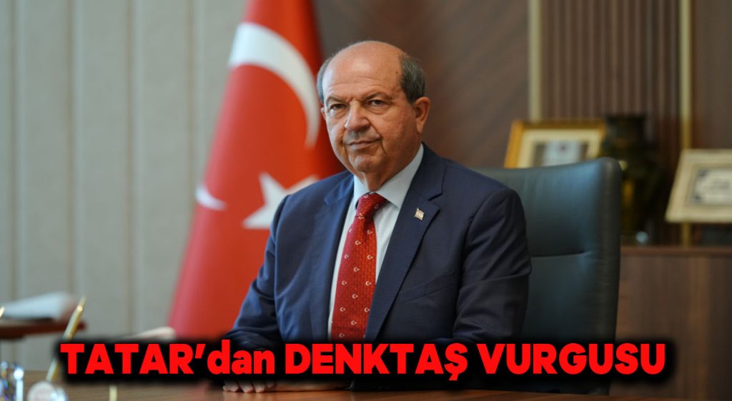 Tatar’dan Denktaş vurgusu