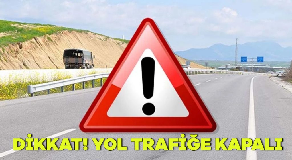 Dikkat! Yol kapalı