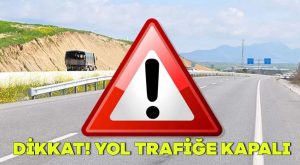 Dikkat! Yol kapalı