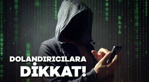 Dolandırıcılara dikkat!