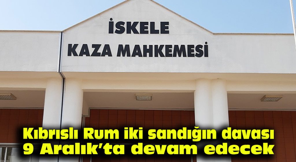 Kıbrıslı Rum iki sanığın davası 9 Aralık’ta devam edecek
