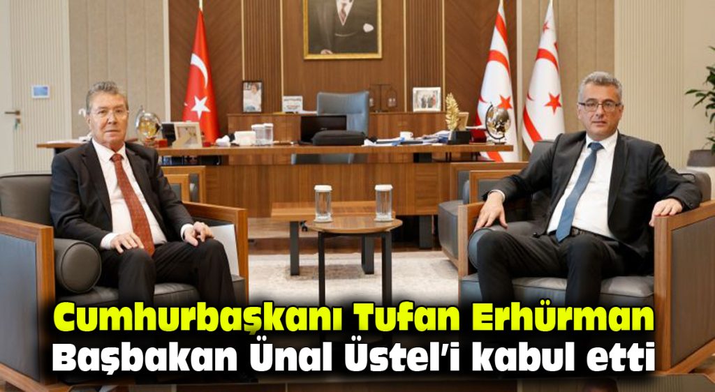 Cumhurbaşkanı Tufan Erhürman, Başbakan Ünal Üstel’i kabul etti