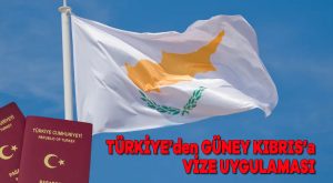 Türkiye’den Güney Kıbrıs’a vize uygulaması