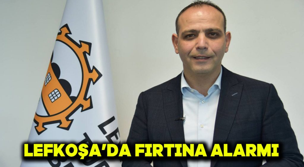 LEFKOŞA’DA FIRTINA ALARMI