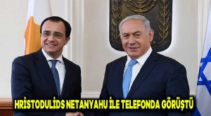 Hristodulidis, Netanyahu ile telefonda görüştü