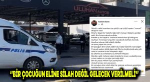 “Bir çocuğun eline silah değil, gelecek verilmeli”