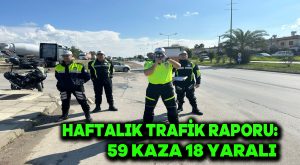 Haftalık trafik raporu: 59 kaza, 18 yaralı