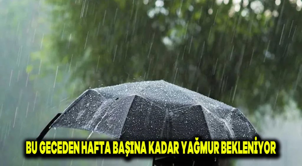 Bu geceden hafta başına kadar yağmur bekleniyor