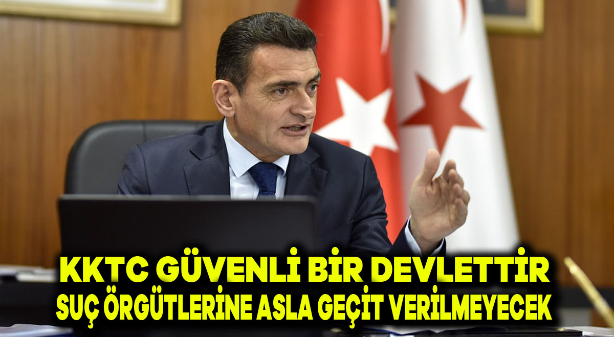 KKTC güvenli bir devlettir, suç örgütlerine asla geçit verilmeyecek