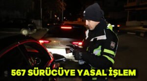 567 sürücüye yasal işlem