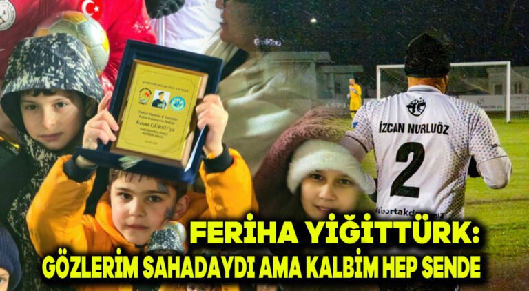Feriha Yiğittürk: Gözlerim sahadaydı ama kalbim hep sende