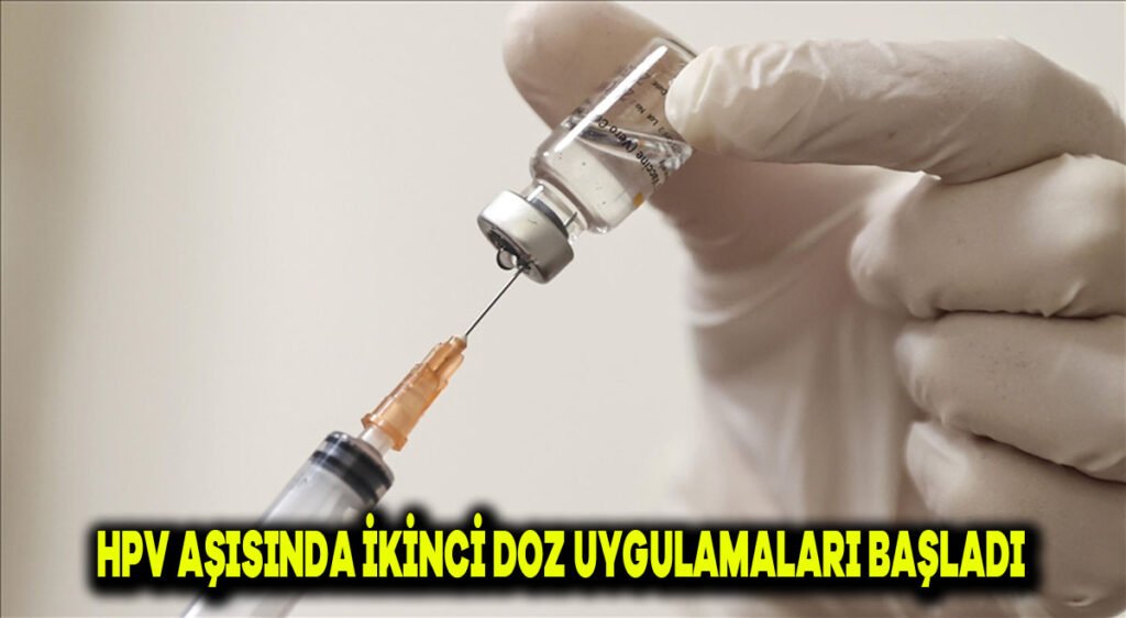 HPV aşısında ikinci doz uygulamaları başladı