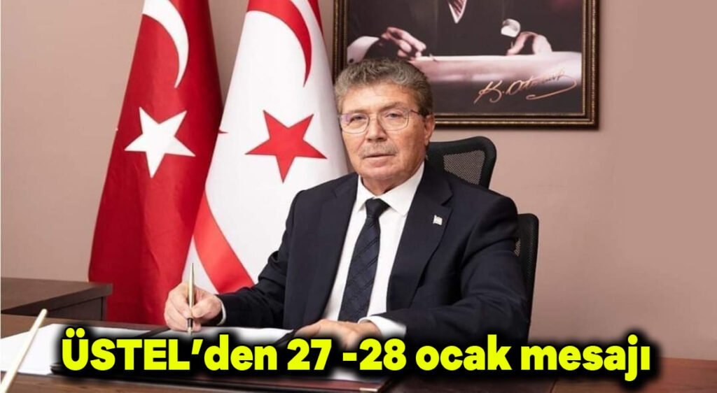 Üstel’den 27-28 ocak mesajı
