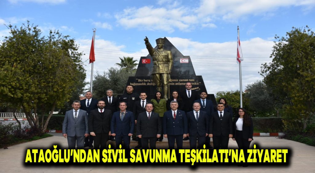 Ataoğlu’ndan Sivil Savunma Teşkilatı’na ziyaret