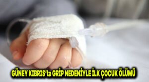 Güney Kıbrıs’ta grip nedeniyle ilk çocuk ölümü