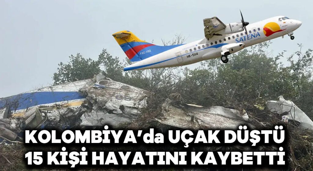 Kolombiya’da uçak düştü: 15 kişi hayatını kaybetti