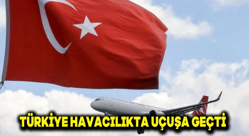 Türkiye havacılıkta uçuşa geçti