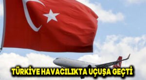 Türkiye havacılıkta uçuşa geçti