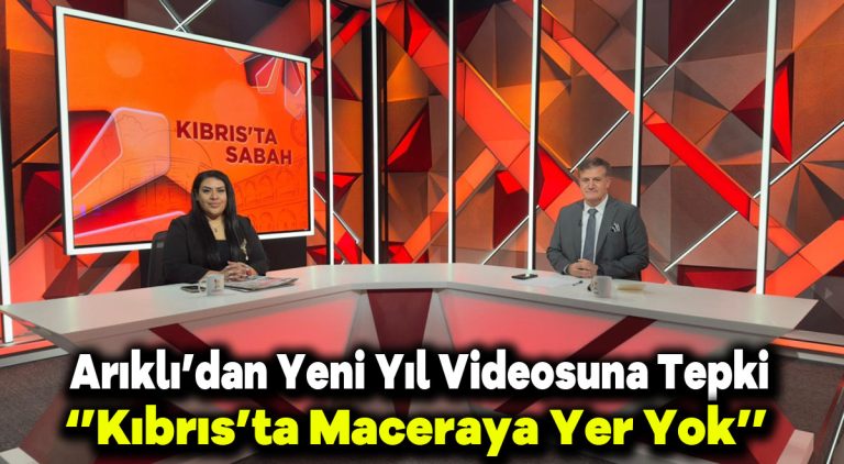 Arıklı’dan Yeni Yıl Videosuna Tepki: ”Kıbrıs’ta Maceraya Yer Yok”
