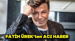 Fatih Ürek’ten acı haber…
