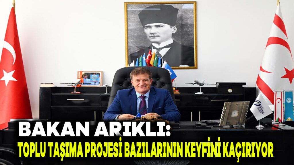 Bakan Arıklı: Toplu taşıma projesi bazılarının keyfini kaçırıyor
