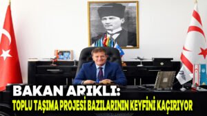 Bakan Arıklı: Toplu taşıma projesi bazılarının keyfini kaçırıyor