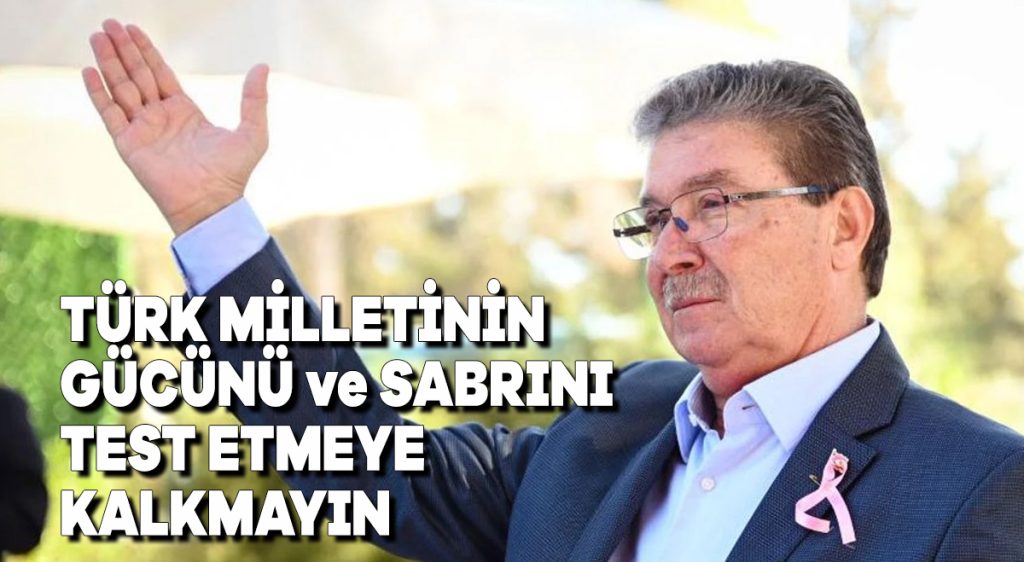 Türk Milletinin gücünü ve sabrını test etmeye kalkmayın