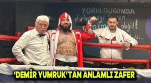 ‘Demir Yumruk’tan anlamlı zafer