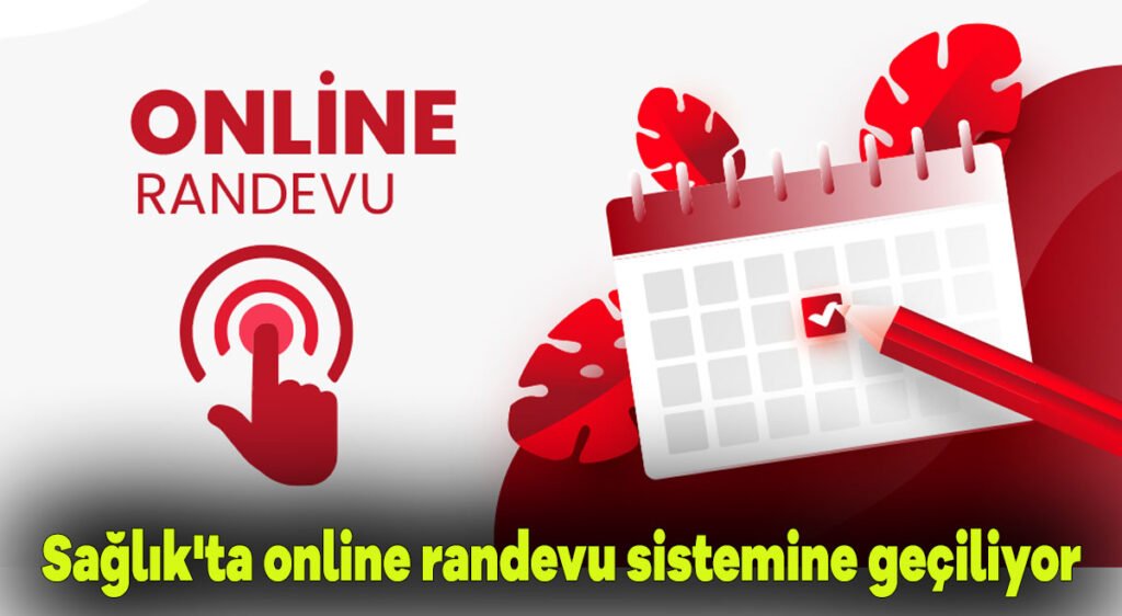 Sağlık’ta online randevu sistemine geçiliyor