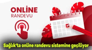 Sağlık’ta online randevu sistemine geçiliyor