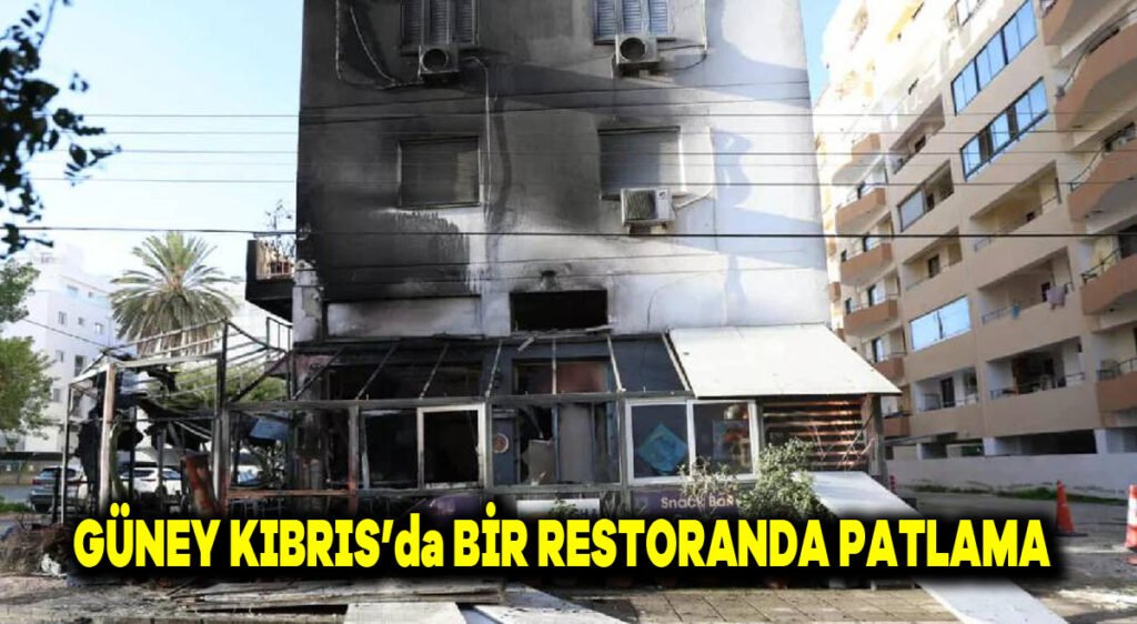 Güney Kıbrıs’ta bir restoranda patlama