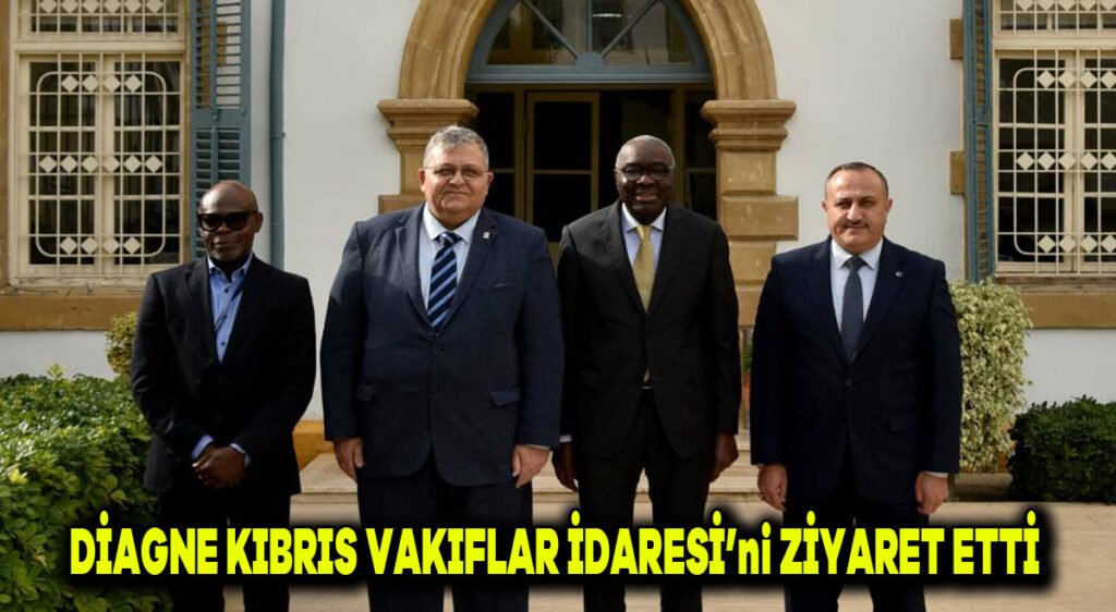 Diagne, Kıbrıs Vakıflar İdaresi’ni ziyaret etti
