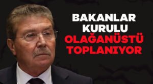 Bakanlar Kurulu olağanüstü toplanıyor