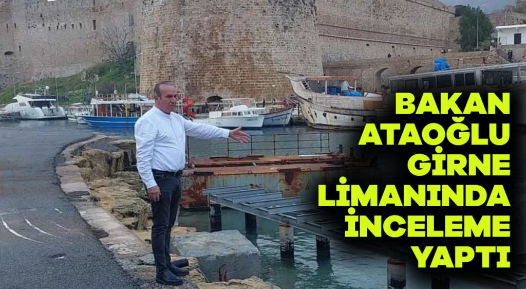 Bakan Ataoğlu Girne limanında inceleme yaptı