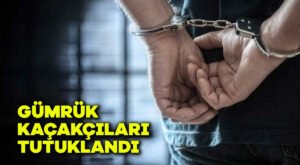 Gümrük kaçakçıları tutuklandı