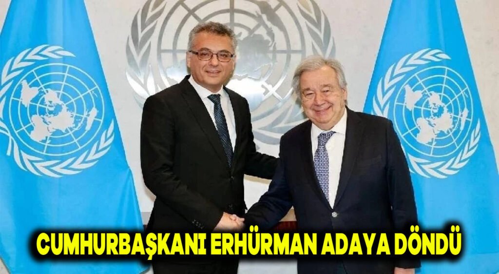 Cumhurbaşkanı Erhürman, adaya döndü