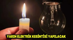 Yarın elektrik kesintisi yapılacak