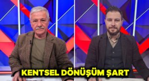 Kentsel dönüşüm şart
