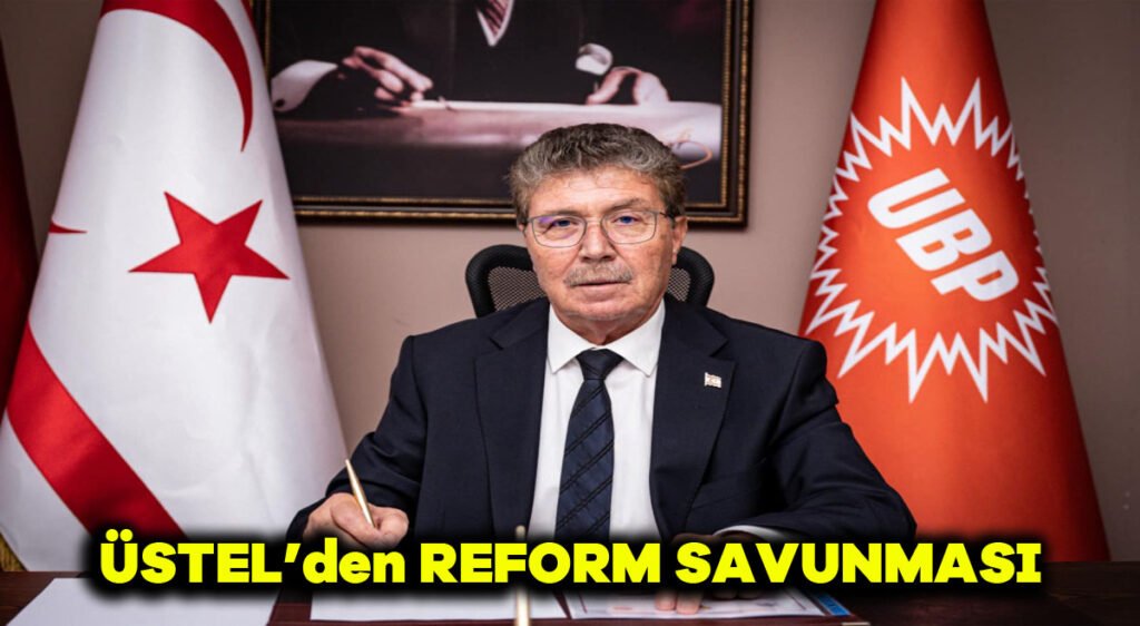 Üstel’den Reform Savunması