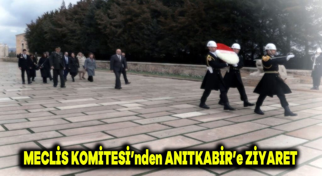 Meclis Komitesi’nden Anıtkabir’e ziyaret